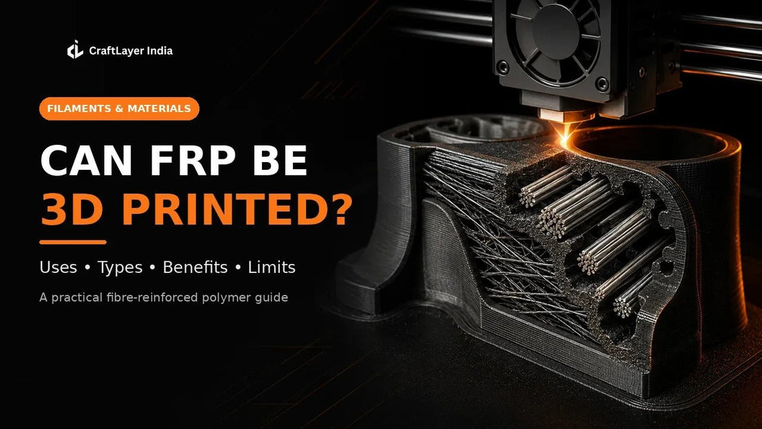 Can FRP Be 3D Printed? Uses, Types, Benefits & Limitations - CraftLayer India