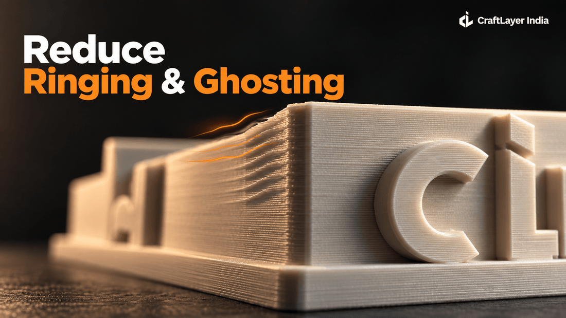 How to Reduce Ringing and Ghosting in 3D Prints - CraftLayer India